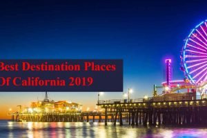 Best Destination Places Of California