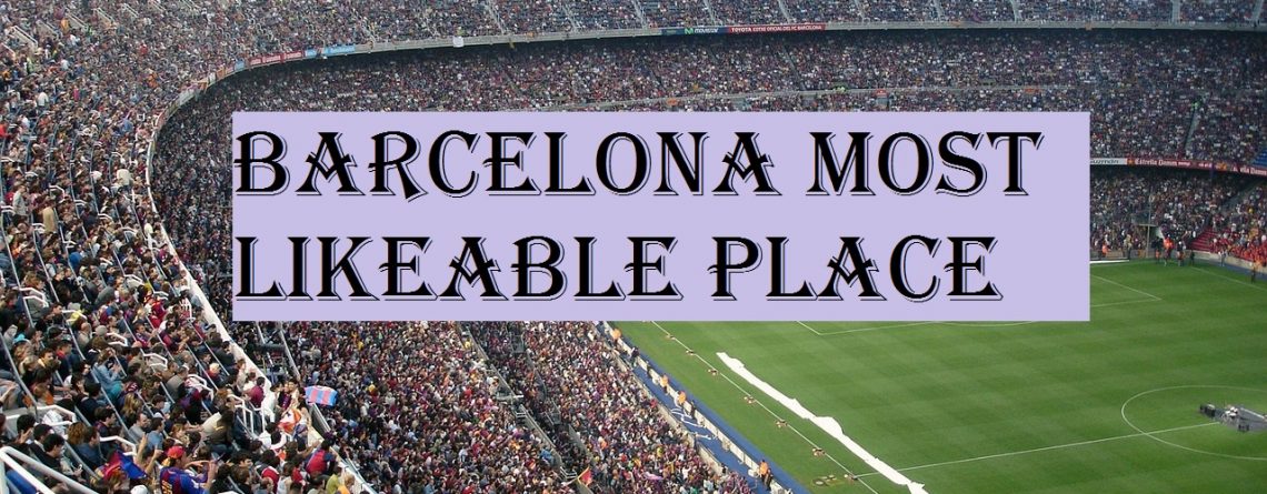 Barcelona Most Likeable Place